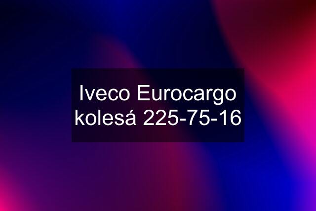 Iveco Eurocargo kolesá 225-75-16