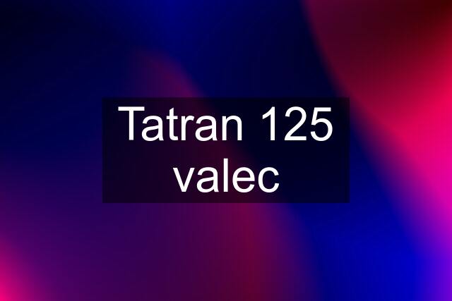 Tatran 125 valec