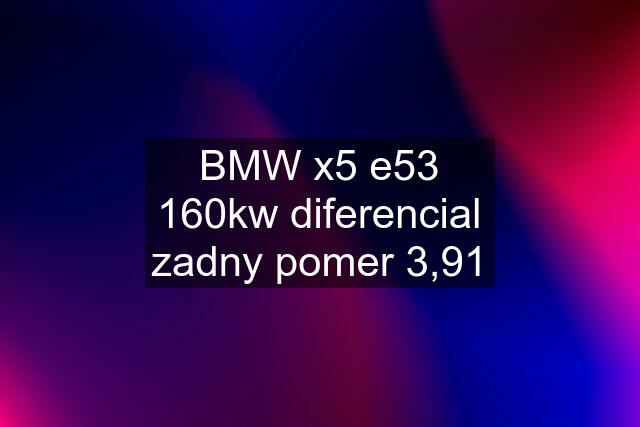 BMW x5 e53 160kw diferencial zadny pomer 3,91