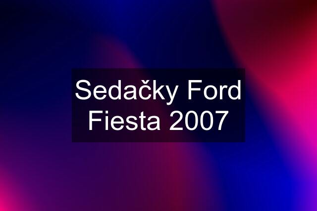 Sedačky Ford Fiesta 2007