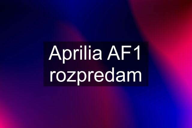 Aprilia AF1 rozpredam