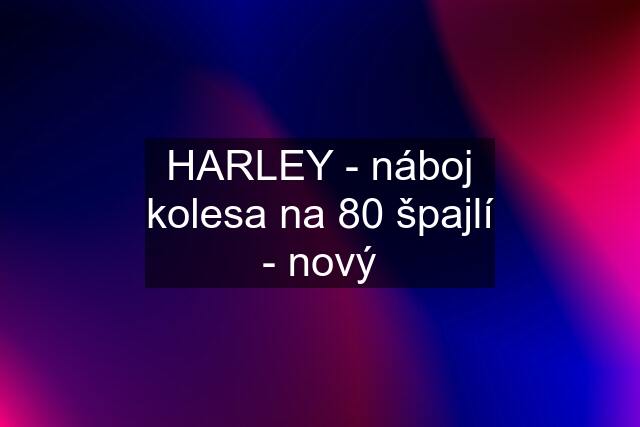 HARLEY - náboj kolesa na 80 špajlí - nový