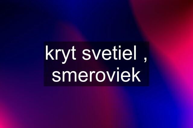 kryt svetiel , smeroviek