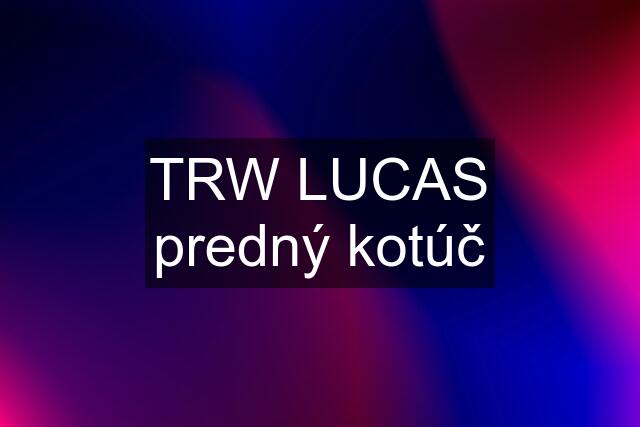 TRW LUCAS predný kotúč