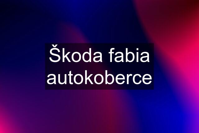 Škoda fabia autokoberce