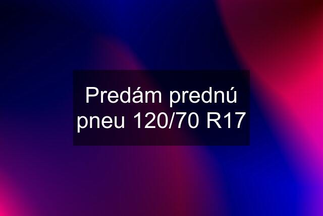 Predám prednú pneu 120/70 R17