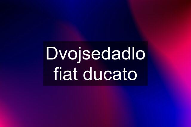 Dvojsedadlo fiat ducato
