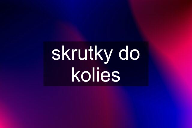 skrutky do kolies