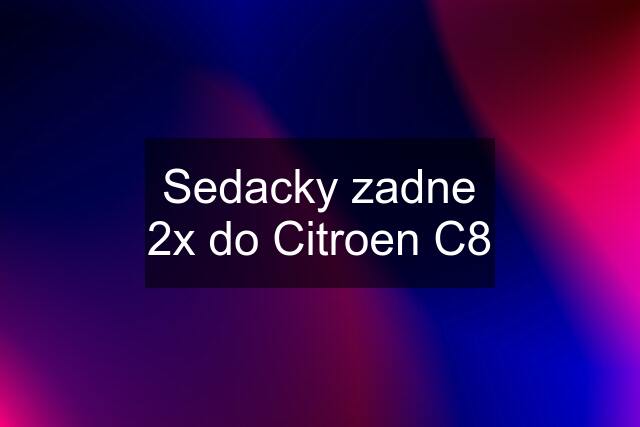 Sedacky zadne 2x do Citroen C8