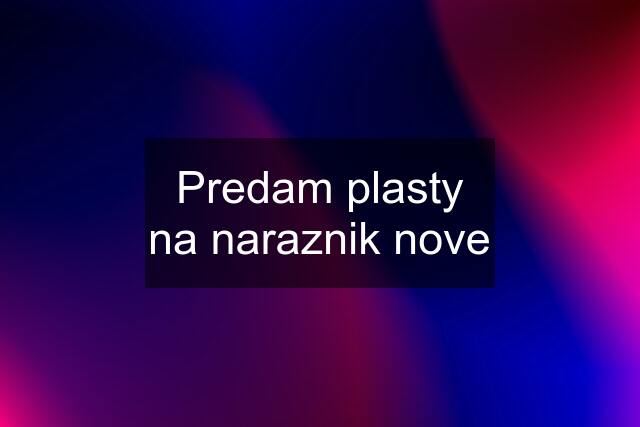 Predam plasty na naraznik nove