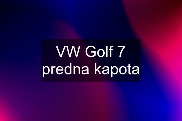 VW Golf 7 predna kapota