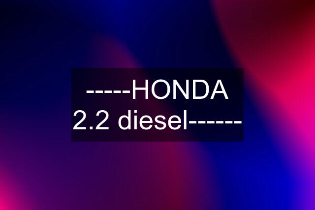 -----HONDA 2.2 diesel------