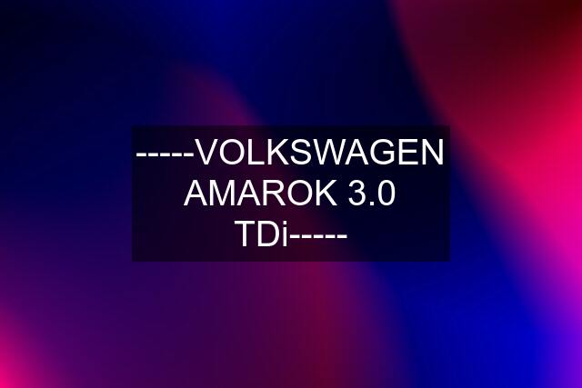 -----VOLKSWAGEN AMAROK 3.0 TDi-----