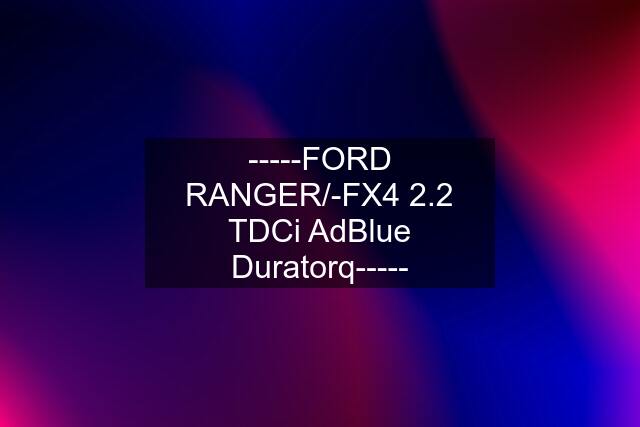 -----FORD RANGER/-FX4 2.2 TDCi AdBlue Duratorq-----