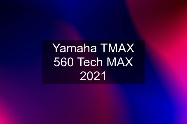 Yamaha TMAX 560 Tech MAX 2021