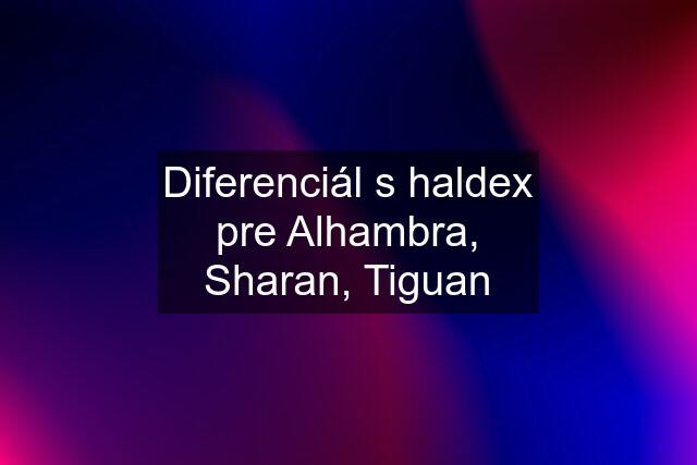 Diferenciál s haldex pre Alhambra, Sharan, Tiguan