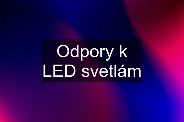 Odpory k LED svetlám