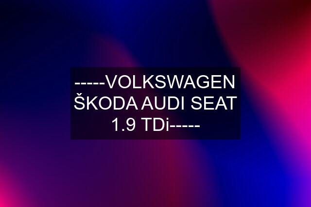 -----VOLKSWAGEN ŠKODA AUDI SEAT 1.9 TDi-----