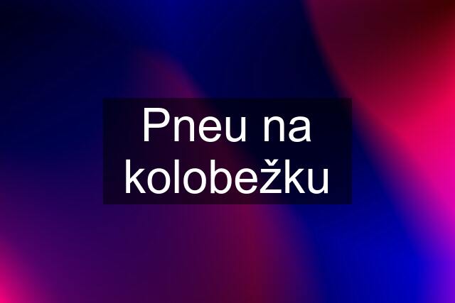 Pneu na kolobežku
