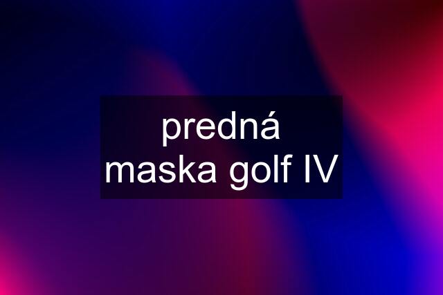 predná maska golf IV