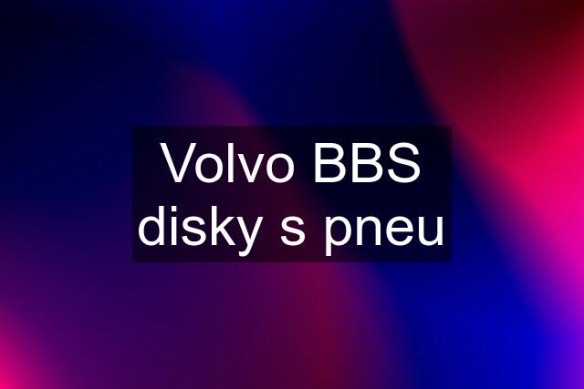 Volvo BBS disky s pneu