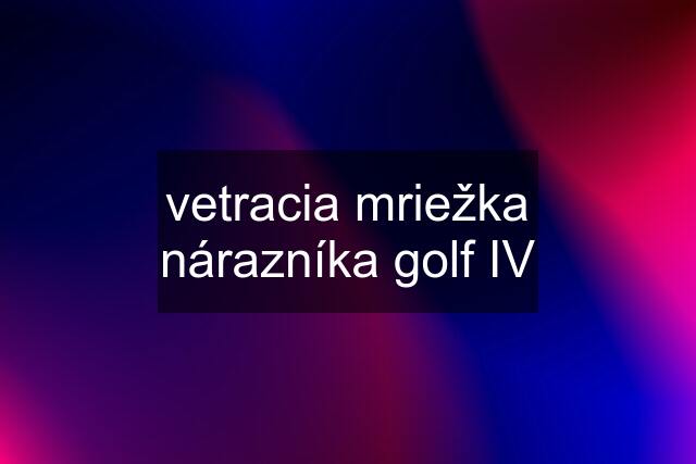 vetracia mriežka nárazníka golf IV