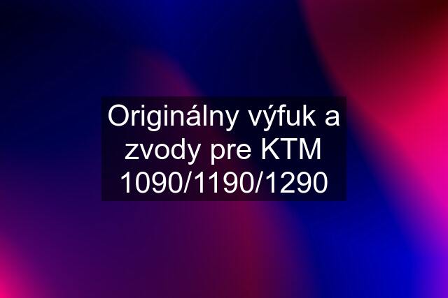 Originálny výfuk a zvody pre KTM 1090/1190/1290