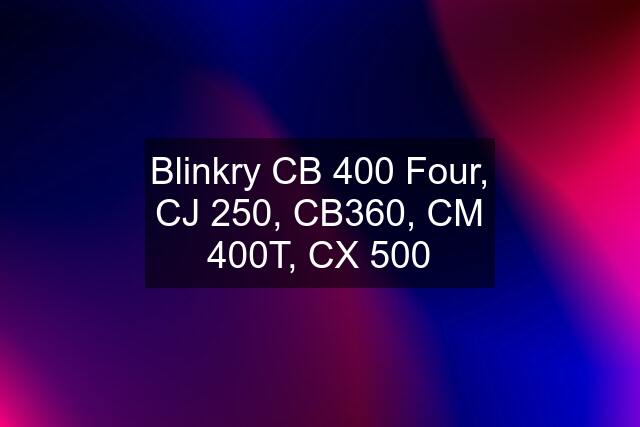 Blinkry CB 400 Four, CJ 250, CB360, CM 400T, CX 500