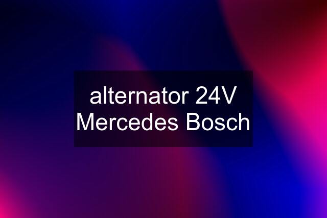 alternator 24V Mercedes Bosch