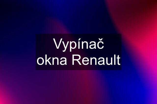 Vypínač okna Renault