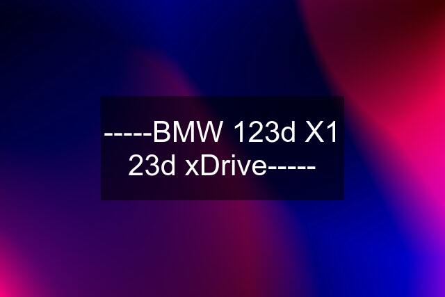 -----BMW 123d X1 23d xDrive-----