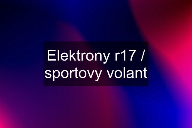 Elektrony r17 / sportovy volant