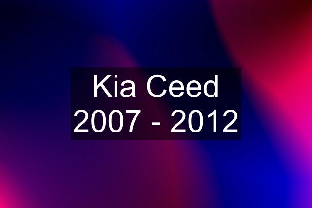 Kia Ceed 2007 - 2012