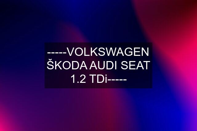 -----VOLKSWAGEN ŠKODA AUDI SEAT 1.2 TDi-----