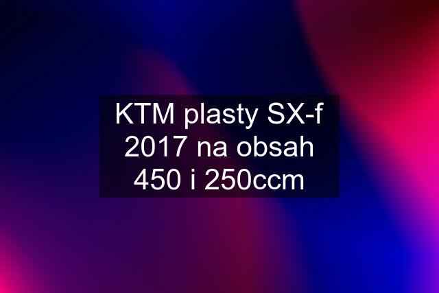 KTM plasty SX-f 2017 na obsah 450 i 250ccm