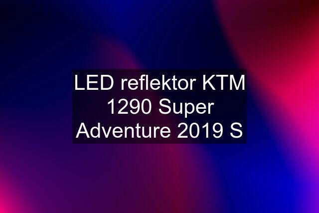 LED reflektor KTM 1290 Super Adventure 2019 S