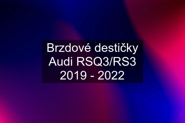 Brzdové destičky Audi RSQ3/RS3 2019 - 2022