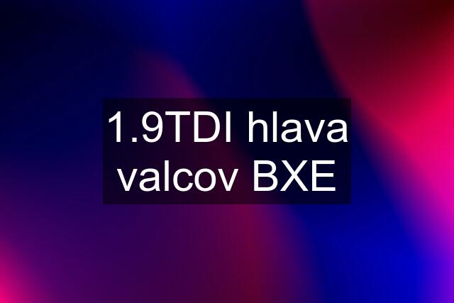 1.9TDI hlava valcov BXE