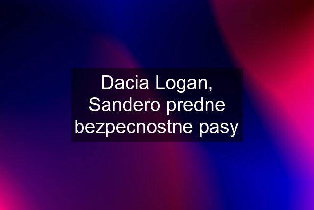 Dacia Logan, Sandero predne bezpecnostne pasy