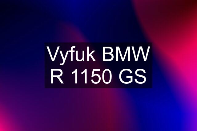 Vyfuk BMW R 1150 GS