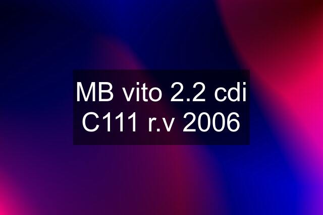 MB vito 2.2 cdi C111 r.v 2006