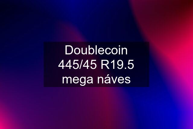 Doublecoin 445/45 R19.5 mega náves