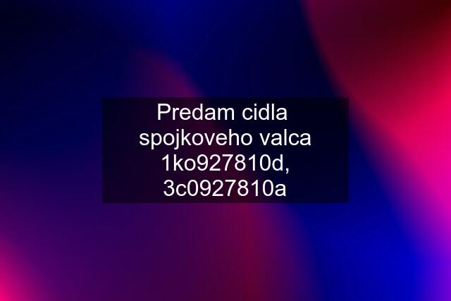 Predam cidla  spojkoveho valca 1ko927810d, 3c0927810a