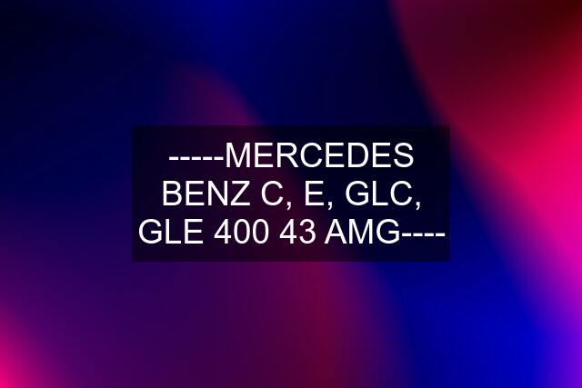 -----MERCEDES BENZ C, E, GLC, GLE 400 43 AMG----