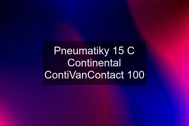 Pneumatiky 15 C Continental ContiVanContact 100