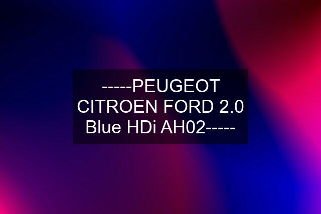 -----PEUGEOT CITROEN FORD 2.0 Blue HDi AH02-----