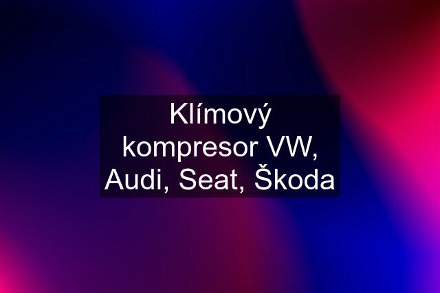 Klímový kompresor VW, Audi, Seat, Škoda