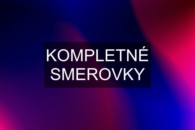 KOMPLETNÉ SMEROVKY