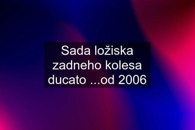 Sada ložiska zadneho kolesa ducato ...od 2006