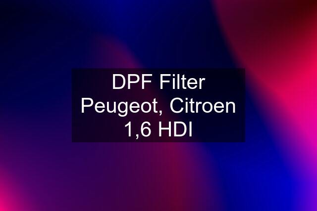 DPF Filter Peugeot, Citroen 1,6 HDI